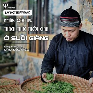 Thăm những gốc trà ở Suối Giàng với Nghệ nhân trà Đào Đức Hiếu